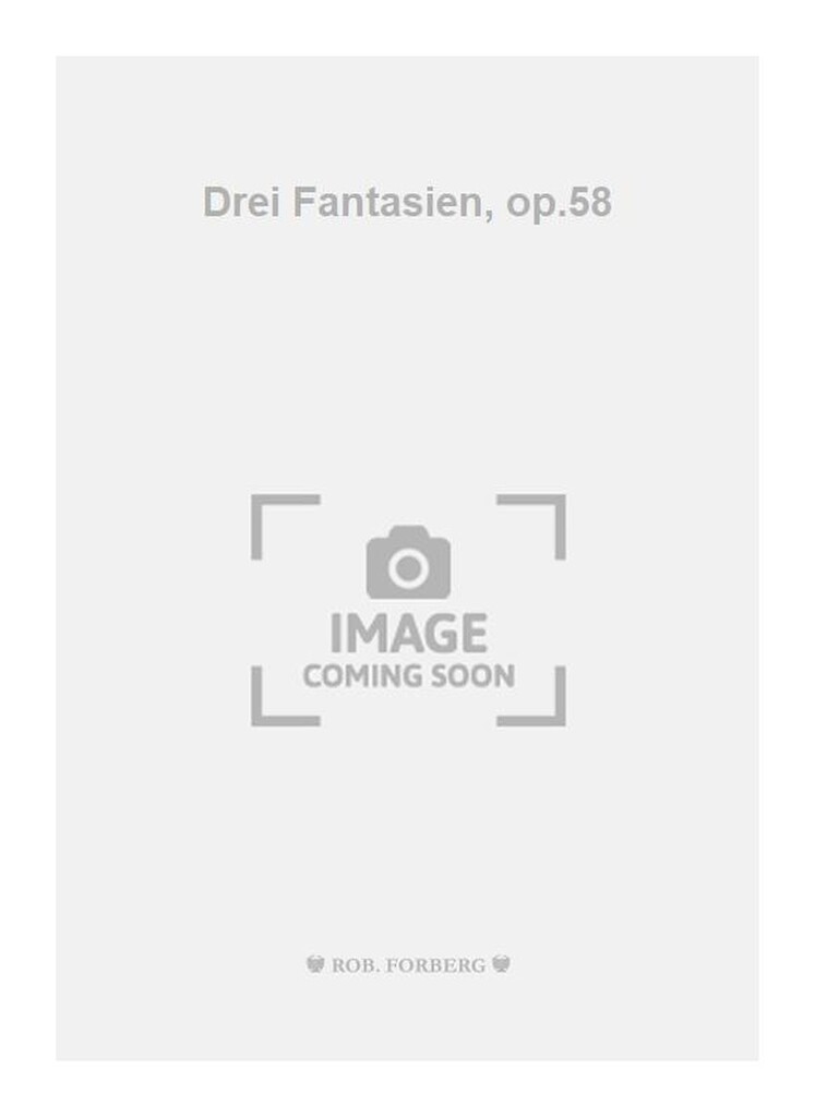 Drei Fantasien, op.58